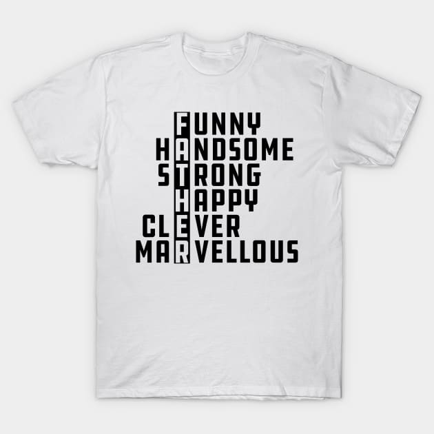 Father - Funny Handsome Strong Happy Clever Marvellous T-Shirt by KC Happy Shop